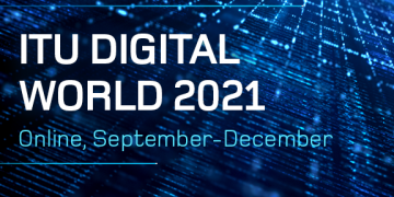 ITU Digital World 2021 Ministerial Roundtable Digitalizing Daily Life: Government Services and Content Driving Digital Transformation